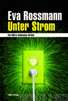 Unter Strom (Mira Valensky #14) - Eva Rossmann