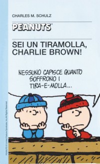 Sei un tiramolla, Charlie Brown! - Charles M. Schulz