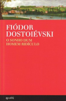 O Sonho dum Homem Ridículo - Fyodor Dostoyevsky, Natália Nunes