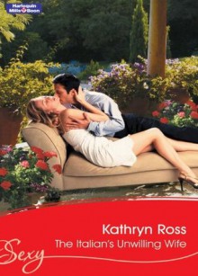 Mills & Boon : The Italian's Unwilling Wife (The Italian's Bride) - Kathryn Ross