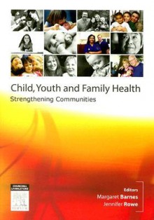 Child, Youth and Family Health: Strengthening Communities - Margaret Barnes, Jennifer Rowe