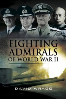 Fighting Admirals of World War II - David Wragg