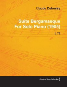 Debussy: Suite Bergamasque Pour Le Piano - Claude Debussy