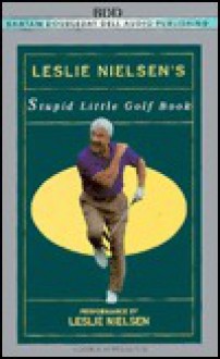 Leslie Neilson's Stupid Little Golf Book - Henry Beard, Leslie Nielsen