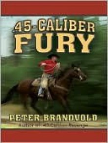 .45-Caliber Fury - Peter Brandvold