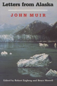 Letters From Alaska - John Muir, Bruce Merrell, Robert E. Engberg