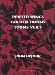 Pewter Wing, Golden Horns, Stone Veils - John Hejduk