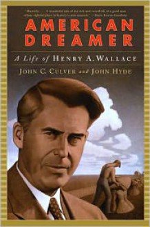 American Dreamer: A Life of Henry A. Wallace - John C. Culver, John Hyde