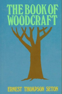 The Book of Woodcraft and Indian Lore - Ernest Thompson Seton