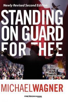 Standing on Guard for Thee: The Past, Present and Future of Canada's Christian Right - Michael Wagner