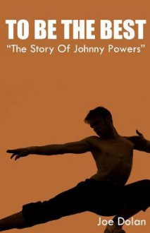 To Be the Best: The Story of Johnny Powers: A Tale of One Kid's Courage in the Televised World of Mixed Martial Arts. - NOT A BOOK