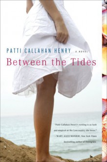 Between The Tides - Patti Callahan Henry
