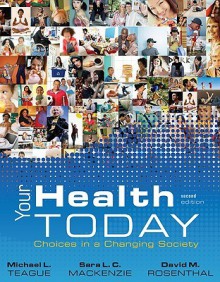 Your Health Today: Choices in a Changing Society - Michael L. Teague, Sara Mackenzie, David Rosenthal