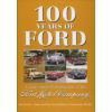 100 Years Of Ford: A Centennial Celebration Of The Ford Motor Company - David Levering Lewis