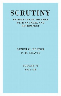 Scrutiny Vol. 6 1937-38 - F.R. Leavis