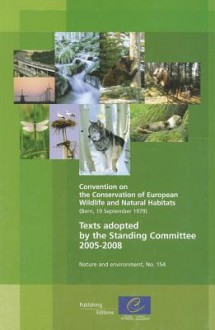 Convention on the Conservation of European Wildlife and Natural Habitats - Texts Adopted by the Standing Committee 2005-2008 (Nature and Environment, No.154) (2009) - Council of Europe