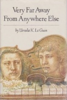 Very Far Away from Anywhere Else - Ursula K. Le Guin