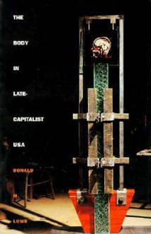 The Body in Late-Capitalist USA (Post-Contemporary Interventions) - Donald M. Lowe