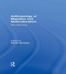 Anthropology of Migration and Multi: New Directions - Steven Vertovec