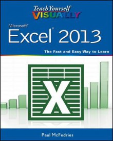 Teach Yourself Visually Excel 2013 - Paul McFedries