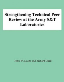 Strengthening Technical Peer Review at the Army S&t Laboratories - John W. Lyons, Richard Chait