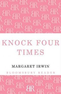 Knock Four Times - Margaret Irwin