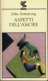 Aspetti dell'amore - John Armstrong, Federica Oddera