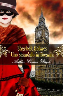 Sherlock Holmes: Uno scandalo in Boemia (Edizione bilingue con testo italiano e inglese) - Sidney Paget, Jo M. Pasqualucci, Arthur Conan Doyle