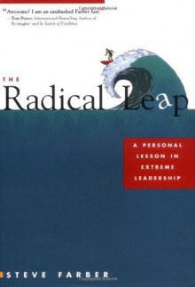 The Radical Leap: A Personal Lesson in Extreme Leadership - Steve Farber