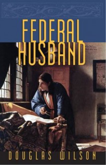 Federal Husband - Douglas Wilson