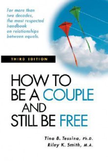 How to Be a Couple and Still Be Free - Tina B. Tessina, Riley K. Smith