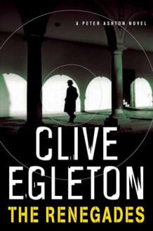 The Renegades: A Peter Ashton Novel - Clive Egleton