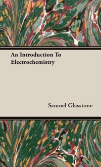 An Introduction to Electrochemistry - Samuel Glasstone