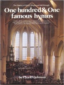 The History Of Hymn Singing As Told Through 101 Hymns - Charles R. Johnson