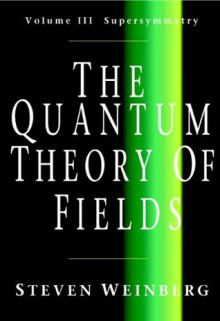 The Quantum Theory of Fields: 3 - Steven Weinberg