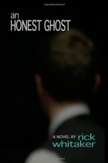 An Honest Ghost - Rick Whitaker