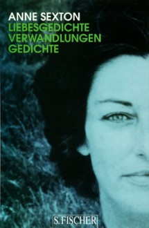 Liebesgedichte: Verwandlungen - Anne Sexton, Elisabeth Bronfen