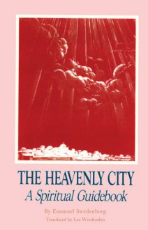 THE HEAVENLY CITY: A SPIRITUAL GUIDEBOOK - Emanuel Swedenborg, Lee Woofenden