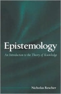 Epistemology: An Introduction to the Theory of Knowledge - Nicholas Rescher