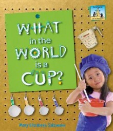 What in the World Is a Cup? - Mary Elizabeth Salzmann