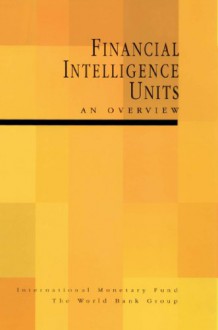 Financial Intelligence Units: An Overview - International Monetary Fund