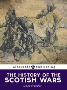 The History of the Scottish Wars - David Webster