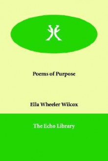 Poems of Purpose - Ella Wheeler Wilcox