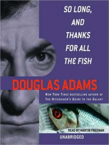 So Long, and Thanks for All the Fish (Audio) - Douglas Adams, Martin Freeman