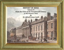 HISTORY OF INDIA. From the Close of the Seventeenth Century to the Present Time (1907) - Alfred Comyn Lyall, Cristo Raul