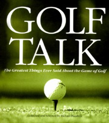 Golf Talk: The Greatest Things Ever Said about the Game Golf - Michael Flanders