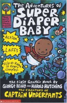 The Adventures of Super Diaper Baby (Captain Underpants) - Dav Pilkey, George Beard, Harold Hutchins