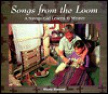 Songs from the Loom: A Navajo Girl Learns to Weave - Monty Roessel