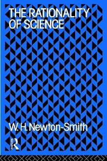 The Rationality of Science - William H. Newton-Smith