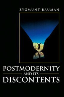 Postmodernity and Its Discontents - Zygmunt Bauman